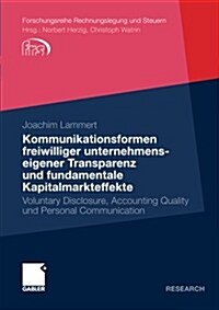 Kommunikationsformen Freiwilliger Unternehmenseigener Transparenz Und Fundamentale Kapitalmarkteffekte: Voluntary Disclosure, Accounting Quality Und P (Paperback, 2010)
