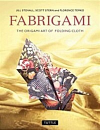 Fabrigami: The Origami Art of Folding Cloth to Create Decorative and Useful Objects (Furoshiki - The Japanese Art of Wrapping) (Paperback)