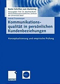 Kommunikationsqualit? in Pers?lichen Kundenbeziehungen: Konzeptualisierung Und Empirische Pr?ung (Paperback, 2005)