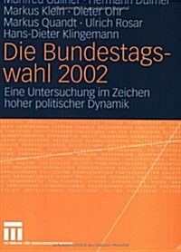 Die Bundestagswahl 2002: Eine Untersuchung Im Zeichen Hoher Politischer Dynamik (Paperback, 2005)