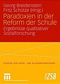 Paradoxien in Der Reform Der Schule: Ergebnisse Qualitativer Sozialforschung (Paperback, 2008)