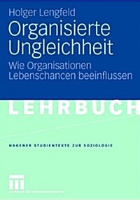 Organisierte Ungleichheit: Wie Organisationen Lebenschancen Beeinflussen (Paperback, 2007)