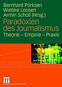 Paradoxien Des Journalismus: Theorie - Empirie - Praxis (Hardcover, 2008)