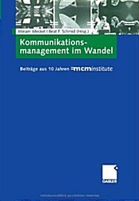 Kommunikationsmanagement Im Wandel: Beitr?e Aus 10 Jahren =Mcminstitute (Hardcover, 2008)