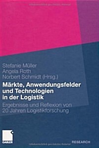 M?kte, Anwendungsfelder Und Technologien in Der Logistik: Ergebnisse Und Reflexion Von 20 Jahren Logistikforschung (Hardcover, 2010)