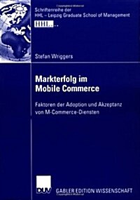 Markterfolg Im Mobile Commerce: Faktoren Der Adoption Und Akzeptanz Von M-Commerce-Diensten (Paperback, 2006)