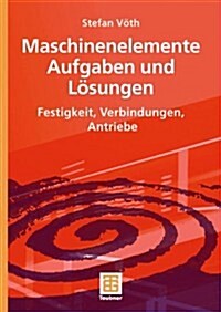 Maschinenelemente Aufgaben Und L?ungen: Festigkeit, Verbindungen, Antriebe (Paperback, 2007)