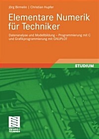 Elementare Numerik F? Techniker: Datenanalyse Und Modellbildung - Programmierung Mit C Und Grafikprogrammierung Mit Gnuplot (Paperback, 2008)