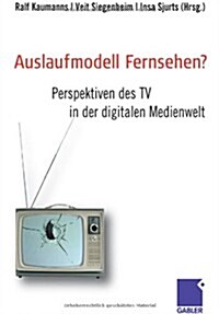 Auslaufmodell Fernsehen?: Perspektiven Des TV in Der Digitalen Medienwelt (Hardcover, 2008)