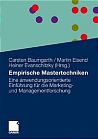 Empirische Mastertechniken: Eine Anwendungsorientierte Einf?rung F? Die Marketing- Und Managementforschung (Paperback, 2009)