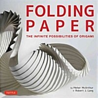 Folding Paper: The Infinite Possibilities of Origami: Featuring Origami Art from Some of the Worlds Best Contemporary Papercraft Arti (Hardcover)