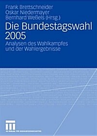 Die Bundestagswahl 2005: Analysen Des Wahlkampfes Und Der Wahlergebnisse (Paperback, 2007)