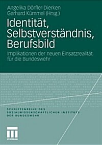 Identit?, Selbstverst?dnis, Berufsbild: Implikationen Der Neuen Einsatzrealit? F? Die Bundeswehr (Paperback, 2010)