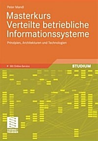 Masterkurs Verteilte Betriebliche Informationssysteme: Prinzipien, Architekturen Und Technologien (Paperback, 2009)