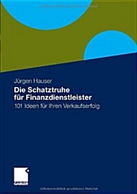 Die Schatztruhe F? Finanzdienstleister: 101 Ideen F? Ihren Verkaufserfolg (Hardcover, 2010)