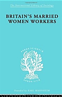 Britains Married Women Workers : History of an Ideology (Paperback)