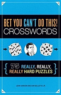 Bet You Cant Do This! Crosswords: 75 Really, Really, Really Hard Puzzles (Paperback)