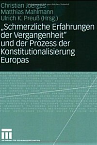 Schmerzliche Erfahrungen Der Vergangenheit Und Der Prozess Der Konstitutionalisierung Europas (Paperback, 2008)