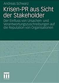Krisen-PR Aus Sicht Der Stakeholder: Der Einfluss Von Ursachen- Und Verantwortungszuschreibungen Auf Die Reputation Von Organisationen (Paperback, 2010)