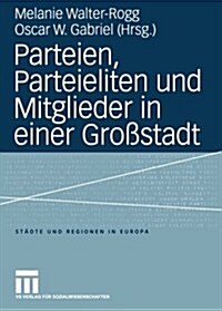 Parteien, Parteieliten Und Mitglieder in Einer Gro?tadt (Paperback, 2004)