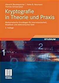 Kryptografie in Theorie Und Praxis: Mathematische Grundlagen F? Internetsicherheit, Mobilfunk Und Elektronisches Geld (Paperback, 2, 2. Aufl. 2010)