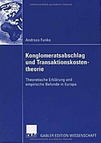 Konglomeratsabschlag Undtransaktionskostentheorie: Theoretische Erkl?ung Und Empirische Befunde in Europa (Paperback, 2006)