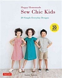 Happy Homemade: Sew Chic Kids: 20 Designs That Are Fun and Unique - Just Like Your Kid! [With 20 Patterns] (Paperback)