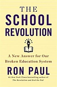 The School Revolution: A New Answer for Our Broken Education System (Hardcover)