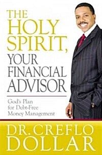 The Holy Spirit, Your Financial Advisor: Gods Plan for Debt-Free Money Management (Hardcover)