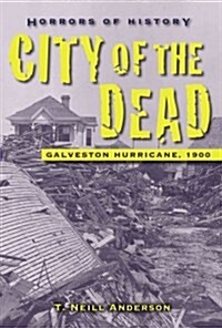 Horrors of History: City of the Dead: Galveston Hurricane, 1900 (Hardcover)