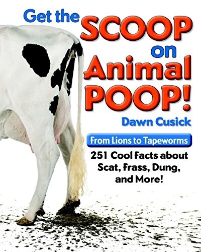 Get the Scoop on Animal Poop: From Lions to Tapeworms: 251 Cool Facts about Scat, Frass, Dung, and More! (Paperback)