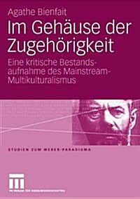 Im Geh?se Der Zugeh?igkeit: Eine Kritische Bestandsaufnahme Des Mainstream-Multikulturalismus (Paperback, 2006)