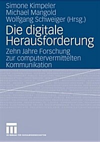 Die Digitale Herausforderung: Zehn Jahre Forschung Zur Computervermittelten Kommunikation (Paperback, 2007)