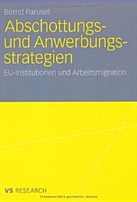 Abschottungs- Und Anwerbungsstrategien: Eu-Institutionen Und Arbeitsmigration (Paperback, 2010)