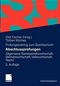 Abschlussprufungen: Allgemeine Bankbetriebswirtschaft, Betriebswirtschaft, Volkswirtschaft (Paperback, 3, 3. Aufl. 2011)