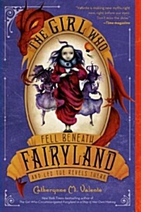 The Girl Who Fell Beneath Fairyland and Led the Revels There (Paperback, Reprint)