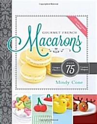 Gourmet French Macarons: Over 75 Unique Flavors and Festive Shapes [With CDROM] (Hardcover)