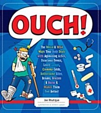 Ouch!: The Weird & Wild Ways Your Body Deals with Agonizing Aches, Ferocious Fevers, Lousy Lumps, Crummy Colds, Bothersome Bi (Hardcover)