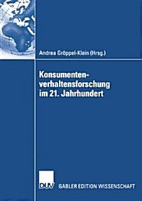 Konsumentenverhaltensforschung Im 21. Jahrhundert: Gewidmet Peter Weinberg Zum 65. Geburtstag (Paperback, 2004)