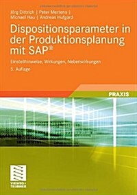 Dispositionsparameter in Der Produktionsplanung Mit SAP(R): Einstellhinweise, Wirkungen, Nebenwirkungen (Paperback, 5, 5., Akt. Aufl.)