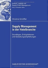 Supply Management in Der Hotelbranche: Grundlagen, Erfolgsfaktoren Und Gestaltungsempfehlungen (Paperback, 2008)