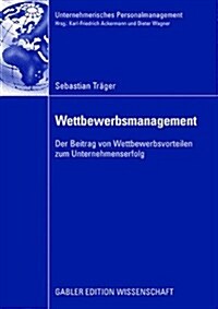 Wettbewerbsmanagement: Der Beitrag Von Wettbewerbsvorteilen Zum Unternehmenserfolg (Paperback, 2008)