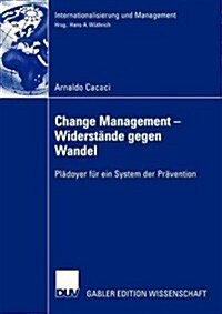 Change Management - Widerstande Gegen Wandel : Pladoyer Fur Ein System Der Pravention (Paperback, 2006 ed.)