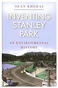 Inventing Stanley Park: An Environmental History (Hardcover)