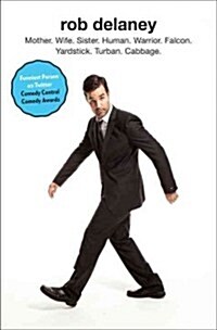 Rob Delaney: Mother. Wife. Sister. Human. Warrior. Falcon. Yardstick. Turban. Cabbage. (Hardcover)