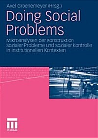 Doing Social Problems: Mikroanalysen Der Konstruktion Sozialer Probleme Und Sozialer Kontrolle in Institutionellen Kontexten (Paperback, 2010)