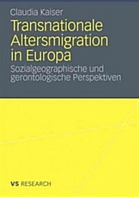 Transnationale Altersmigration in Europa: Sozialgeographische Und Gerontologische Perspektiven (Paperback, 2011)