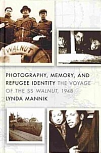 Photography, Memory, and Refugee Identity: The Voyage of the SS Walnut, 1948 (Hardcover)