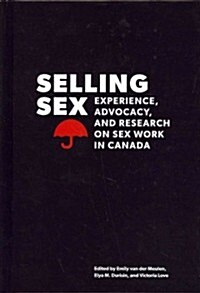 Selling Sex: Experience, Advocacy, and Research on Sex Work in Canada (Hardcover)