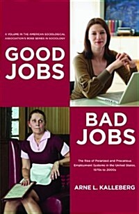 Good Jobs, Bad Jobs: The Rise of Polarized and Precarious Employment Systems in the United States, 1970s-2000s (Paperback)